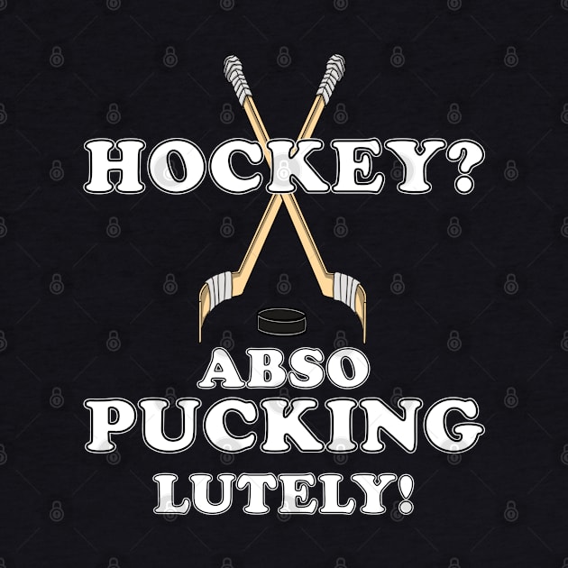 Funny HOCKEY abso PUCKING lutely! by ScottyGaaDo